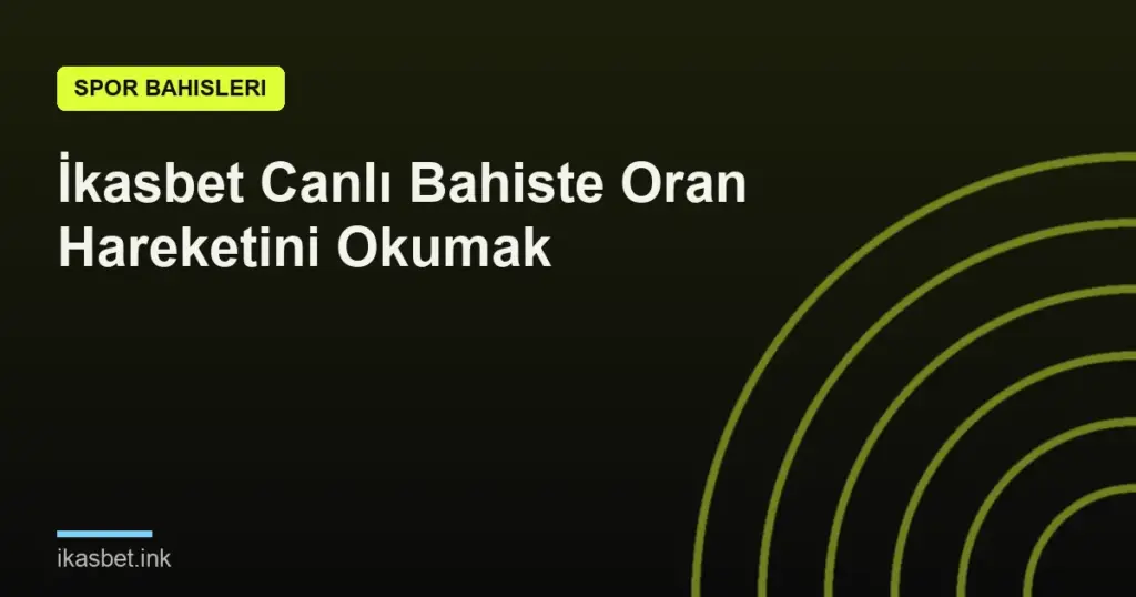 İkasbet Canlı Bahiste Oran Hareketini Okumak