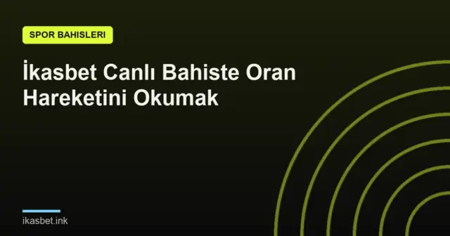 İkasbet Canlı Bahiste Oran Hareketini Okumak