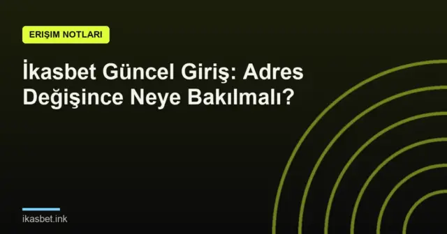 İkasbet Güncel Giriş: Adres Değişince Neye Bakılmalı?
