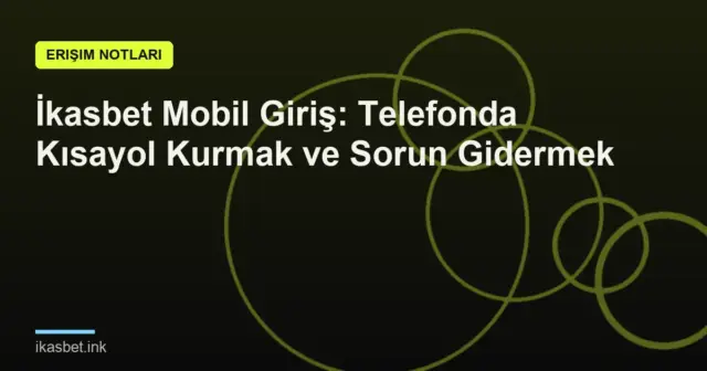 İkasbet Mobil Giriş: Telefonda Kısayol Kurmak ve Sorun Gidermek