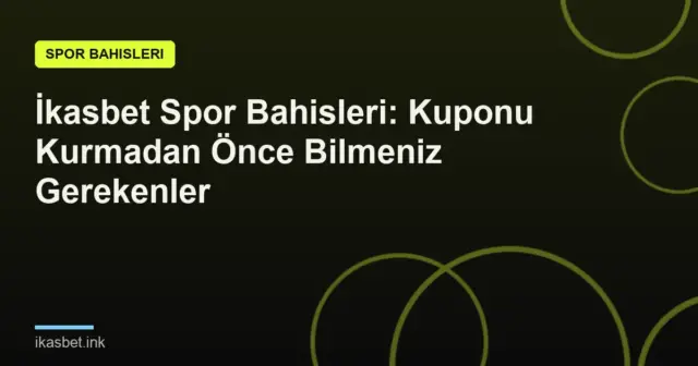 İkasbet Spor Bahisleri: Kuponu Kurmadan Önce Bilmeniz Gerekenler